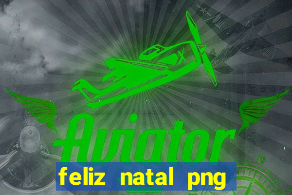 feliz natal png para imprimir